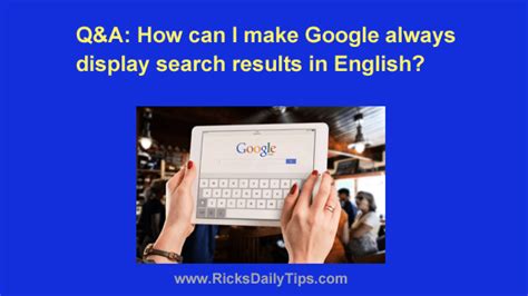 Q&A: How can I make Google always display search .
